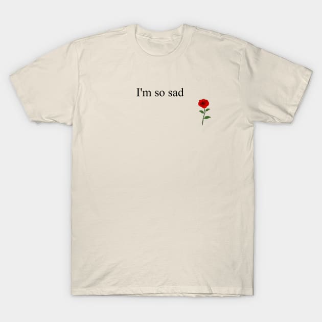 i'm so sad - D rose T-Shirt by Drose